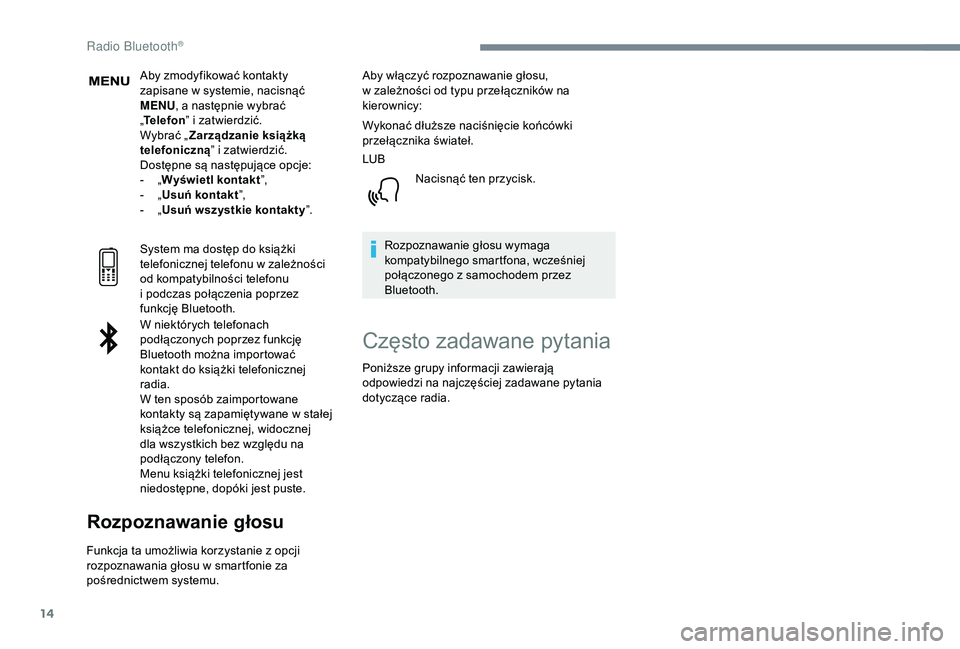 PEUGEOT 5008 2018  Instrukcja obsługi (in Polish) 14
Aby zmodyfikować kontakty 
zapisane w  systemie, nacisnąć 
MENU , a
  następnie wybrać 
„ Telefon ” i
  zatwierdzić.
Wybrać „ Zarządzanie książką 
telefoniczną ” i
  zatwierdzi