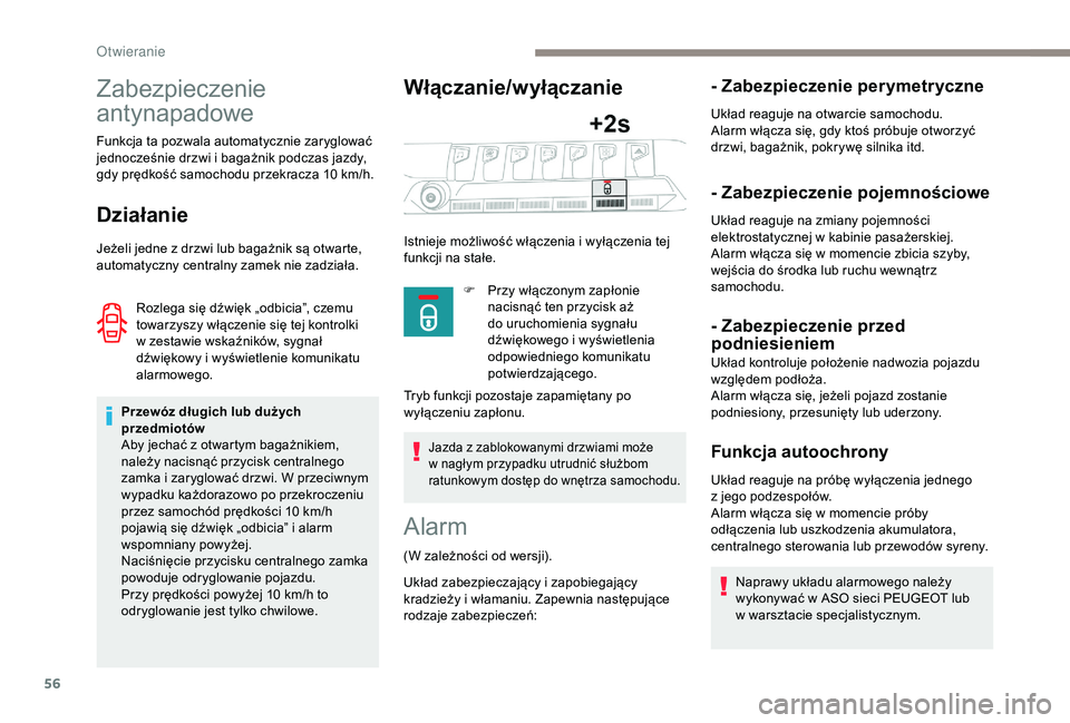 PEUGEOT 5008 2018 Instrukcja obsługi (in Polish) 56
Zabezpieczenie
antynapadowe
Funkcja ta pozwala automatycznie zaryglować
jednocześnie drzwi i bagażnik podczas jazdy,
gdy prędkość samochodu przekracza 10
km/h.
Działanie
Jeżeli jedne PEUGEOT 5008 2018 Instrukcja obsługi (in Polish) 56
Zabezpieczenie
antynapadowe
Funkcja ta pozwala automatycznie zaryglować
jednocześnie drzwi i bagażnik podczas jazdy,
gdy prędkość samochodu przekracza 10
km/h.
Działanie
Jeżeli jedne