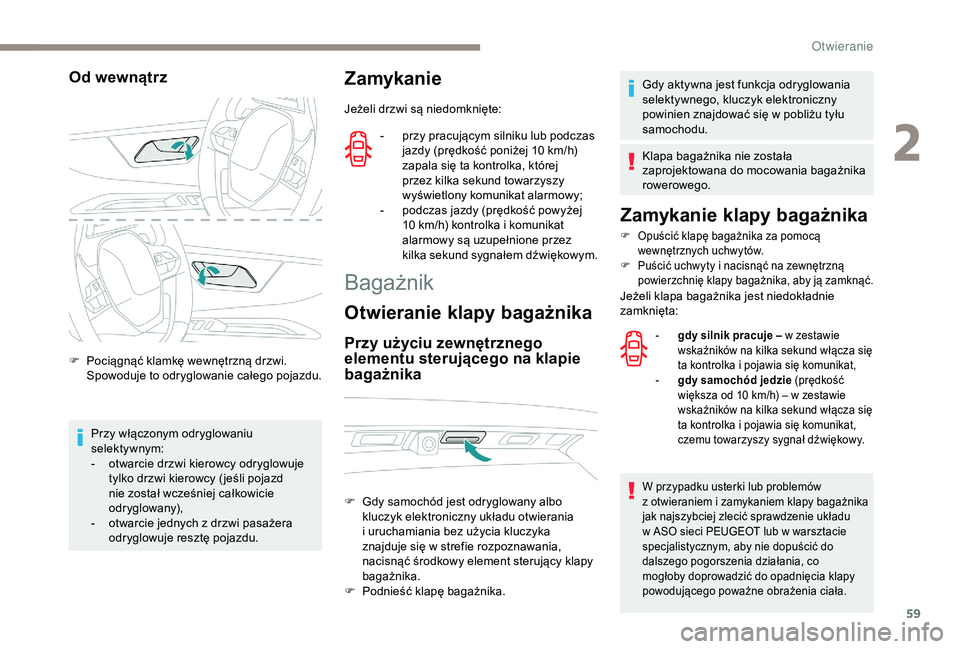 PEUGEOT 5008 2018 Instrukcja obsługi (in Polish) 59
Od wewnątrz
F Pociągnąć klamkę wewnętrzną drzwi. Spowoduje to odryglowanie całego pojazdu.
Przy włączonym odryglowaniu
selekty wnym:
-
o
twarcie drzwi kierowcy odryglowuje
tylko drzw PEUGEOT 5008 2018 Instrukcja obsługi (in Polish) 59
Od wewnątrz
F Pociągnąć klamkę wewnętrzną drzwi. Spowoduje to odryglowanie całego pojazdu.
Przy włączonym odryglowaniu
selekty wnym:
-
o
twarcie drzwi kierowcy odryglowuje
tylko drzw