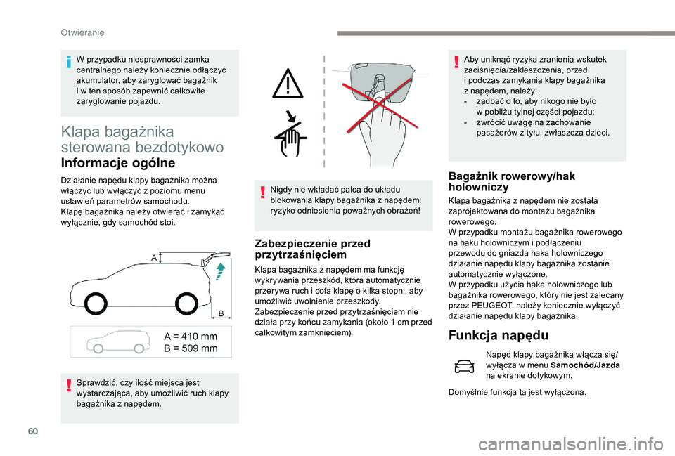 PEUGEOT 5008 2018 Instrukcja obsługi (in Polish) 60
Klapa bagażnika
sterowana bezdotykowo
Informacje ogólne
Działanie napędu klapy bagażnika można
włączyć lub wyłączyć z poziomu menu
ustawień parametrów samochodu.
Klapę bagażnika PEUGEOT 5008 2018 Instrukcja obsługi (in Polish) 60
Klapa bagażnika
sterowana bezdotykowo
Informacje ogólne
Działanie napędu klapy bagażnika można
włączyć lub wyłączyć z poziomu menu
ustawień parametrów samochodu.
Klapę bagażnika