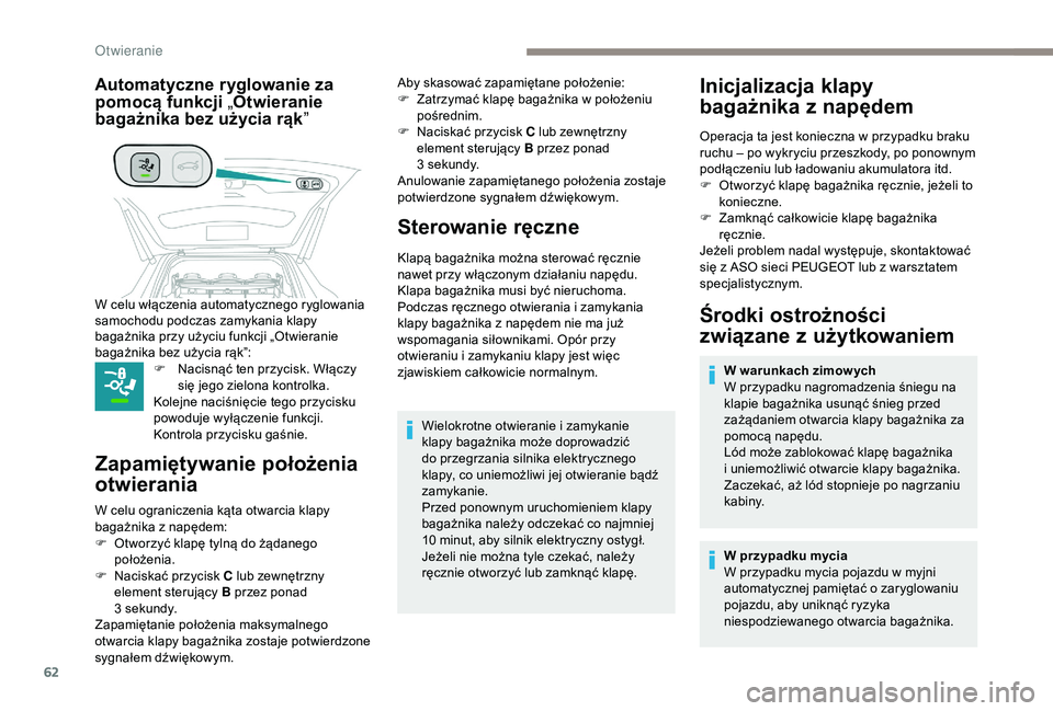 PEUGEOT 5008 2018 Instrukcja obsługi (in Polish) 62
Automatyczne ryglowanie za
pomocą funkcji „Otwieranie
bagażnika bez użycia rąk ”
F Nacisnąć ten przycisk. Włączy
się jego zielona kontrolka.
Kolejne naciśnięcie tego przycisku
po PEUGEOT 5008 2018 Instrukcja obsługi (in Polish) 62
Automatyczne ryglowanie za
pomocą funkcji „Otwieranie
bagażnika bez użycia rąk ”
F Nacisnąć ten przycisk. Włączy
się jego zielona kontrolka.
Kolejne naciśnięcie tego przycisku
po