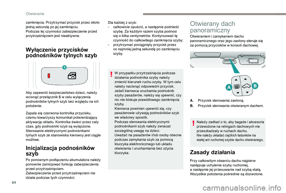 PEUGEOT 5008 2018 Instrukcja obsługi (in Polish) 64
Wyłączenie przycisków
podnośników tylnych szyb
zamknięcia. Przytrzymać przycisk przez około
jedną sekundę po jej zamknięciu.
Podczas tej czynności zabezpieczenie przed
przytrzaśnię PEUGEOT 5008 2018 Instrukcja obsługi (in Polish) 64
Wyłączenie przycisków
podnośników tylnych szyb
zamknięcia. Przytrzymać przycisk przez około
jedną sekundę po jej zamknięciu.
Podczas tej czynności zabezpieczenie przed
przytrzaśnię