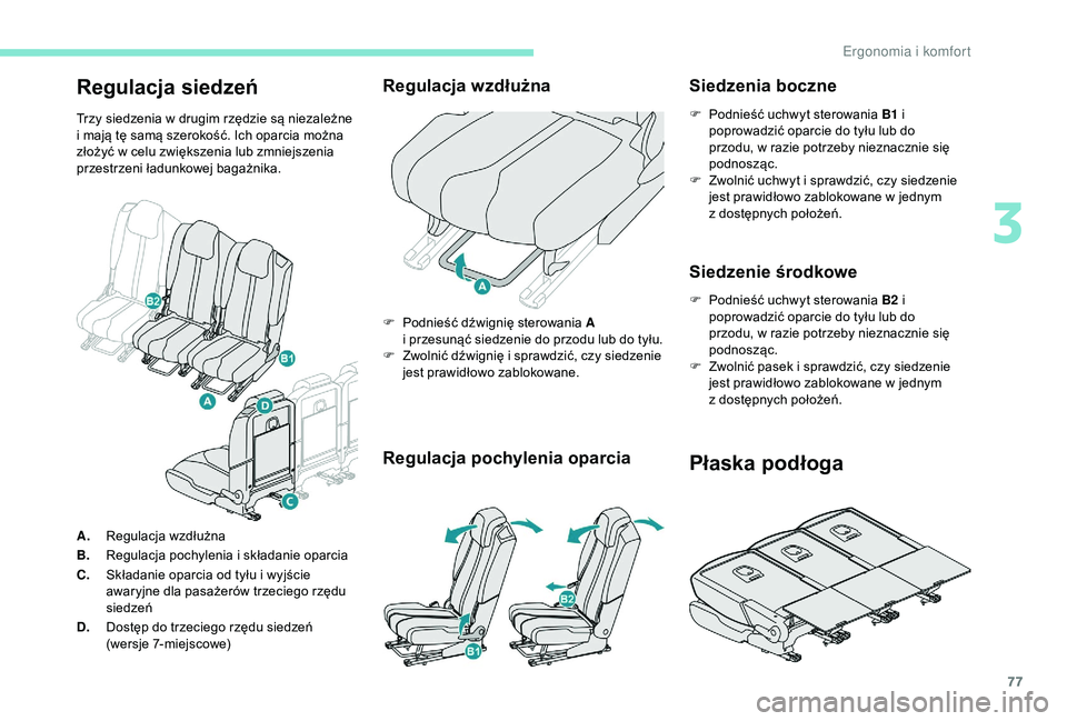 PEUGEOT 5008 2018 Instrukcja obsługi (in Polish) 77
Regulacja siedzeń
Trzy siedzenia w drugim rzędzie są niezależne
i mają tę samą szerokość. Ich oparcia można
złożyć w
celu zwiększenia lub zmniejszenia
przestrzeni ładunkowej b PEUGEOT 5008 2018 Instrukcja obsługi (in Polish) 77
Regulacja siedzeń
Trzy siedzenia w drugim rzędzie są niezależne
i mają tę samą szerokość. Ich oparcia można
złożyć w
celu zwiększenia lub zmniejszenia
przestrzeni ładunkowej b