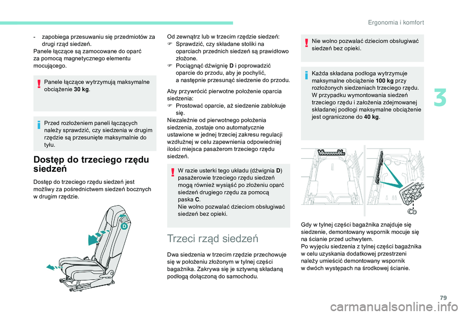 PEUGEOT 5008 2018 Instrukcja obsługi (in Polish) 79
Panele łączące wytrzymują maksymalne
obciążenie 30
kg.
Przed rozłożeniem paneli łączących
należy sprawdzić, czy siedzenia w
drugim
rzędzie są przesunięte maksymalnie do
tył PEUGEOT 5008 2018 Instrukcja obsługi (in Polish) 79
Panele łączące wytrzymują maksymalne
obciążenie 30
kg.
Przed rozłożeniem paneli łączących
należy sprawdzić, czy siedzenia w
drugim
rzędzie są przesunięte maksymalnie do
tył