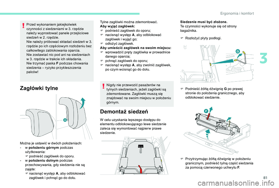 PEUGEOT 5008 2018 Instrukcja obsługi (in Polish) 81
Zagłówki tylne
Przed wykonaniem jakiejkolwiek
czynności z siedzeniami w 3. rzędzie
należy wyprostować panele przejściowe
siedzeń w
2. rzędzie.
Nie należy próbować składać sied PEUGEOT 5008 2018 Instrukcja obsługi (in Polish) 81
Zagłówki tylne
Przed wykonaniem jakiejkolwiek
czynności z siedzeniami w 3. rzędzie
należy wyprostować panele przejściowe
siedzeń w
2. rzędzie.
Nie należy próbować składać sied