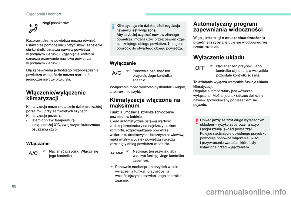 PEUGEOT 5008 2018 Instrukcja obsługi (in Polish) 88
Włączenie/wyłączenie
klimatyzacji
Klimatyzacja może skutecznie działać o każdej
p orze roku przy zamkniętych szybach.
Klimatyzacja pozwala:
-
l
atem obniżyć temperaturę,
-
z
im PEUGEOT 5008 2018 Instrukcja obsługi (in Polish) 88
Włączenie/wyłączenie
klimatyzacji
Klimatyzacja może skutecznie działać o każdej
p orze roku przy zamkniętych szybach.
Klimatyzacja pozwala:
-
l
atem obniżyć temperaturę,
-
z
im