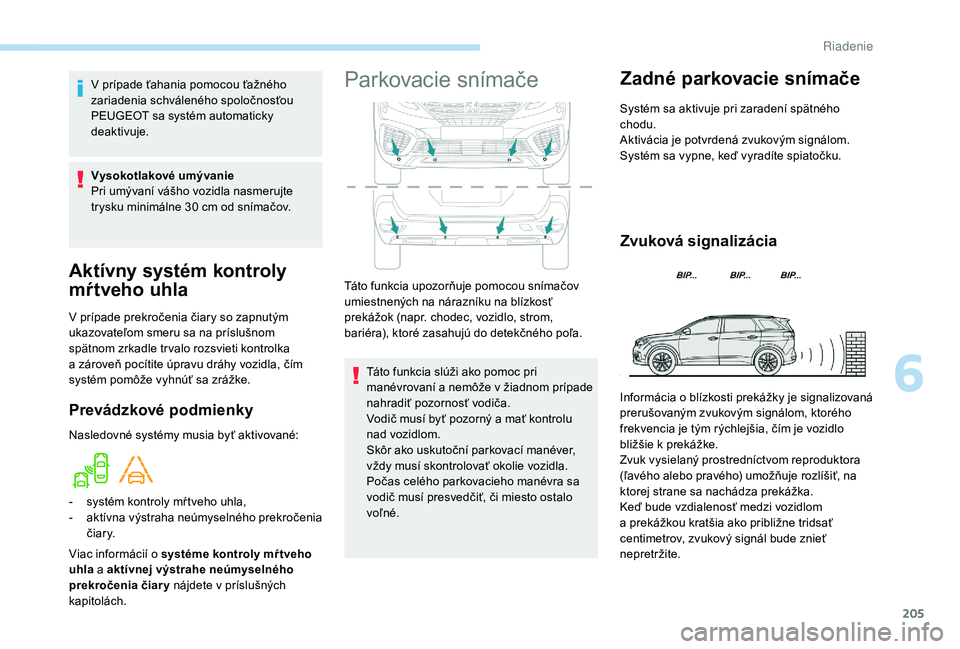 PEUGEOT 5008 2018 Návod na použitie (in Slovakian) 205
Aktívny systém kontroly
mŕtveho uhla
V prípade prekročenia čiary so zapnutým
ukazovateľom smeru sa na príslušnom
spätnom zrkadle tr valo rozsvieti kontrolka
a zároveň pocítite PEUGEOT 5008 2018 Návod na použitie (in Slovakian) 205
Aktívny systém kontroly
mŕtveho uhla
V prípade prekročenia čiary so zapnutým
ukazovateľom smeru sa na príslušnom
spätnom zrkadle tr valo rozsvieti kontrolka
a zároveň pocítite