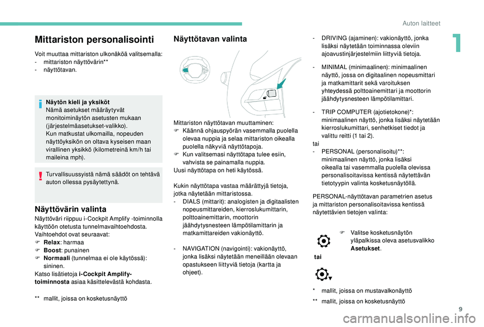 PEUGEOT 5008 2018  Omistajan Käsikirja (in Finnish) 9
* mallit, joissa on mustavalkonäyttö
**
 m
 allit, joissa on kosketusnäyttö
Mittariston personalisointi
Voit muuttaa mittariston ulkonäköä valitsemalla:
- mittariston näyttövärin** 
-
 

n