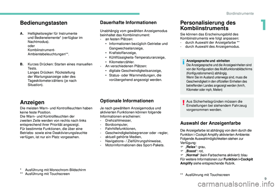 PEUGEOT 5008 2017 Betriebsanleitungen (in German) 9
Bedienungstasten
Anzeigen
Die meisten Warn- und Kontrollleuchten haben
keine feste Position.
Die Warn- und Kontrollleuchten der
zweiten Zeile werden von rechts nach links
entsprechend ihrer Prior PEUGEOT 5008 2017 Betriebsanleitungen (in German) 9
Bedienungstasten
Anzeigen
Die meisten Warn- und Kontrollleuchten haben
keine feste Position.
Die Warn- und Kontrollleuchten der
zweiten Zeile werden von rechts nach links
entsprechend ihrer Prior