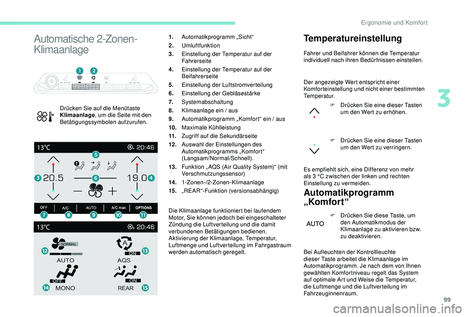 PEUGEOT 5008 2017 Betriebsanleitungen (in German) 99
Automatische 2-Zonen-
Klimaanlage
Drücken Sie auf die Menütaste
Klimaanlage, um die Seite mit den
Betätigungssymbolen aufzurufen. 1.
Automatikprogramm „Sicht“
2. Umluftfunktion
3. Einstel PEUGEOT 5008 2017 Betriebsanleitungen (in German) 99
Automatische 2-Zonen-
Klimaanlage
Drücken Sie auf die Menütaste
Klimaanlage, um die Seite mit den
Betätigungssymbolen aufzurufen. 1.
Automatikprogramm „Sicht“
2. Umluftfunktion
3. Einstel