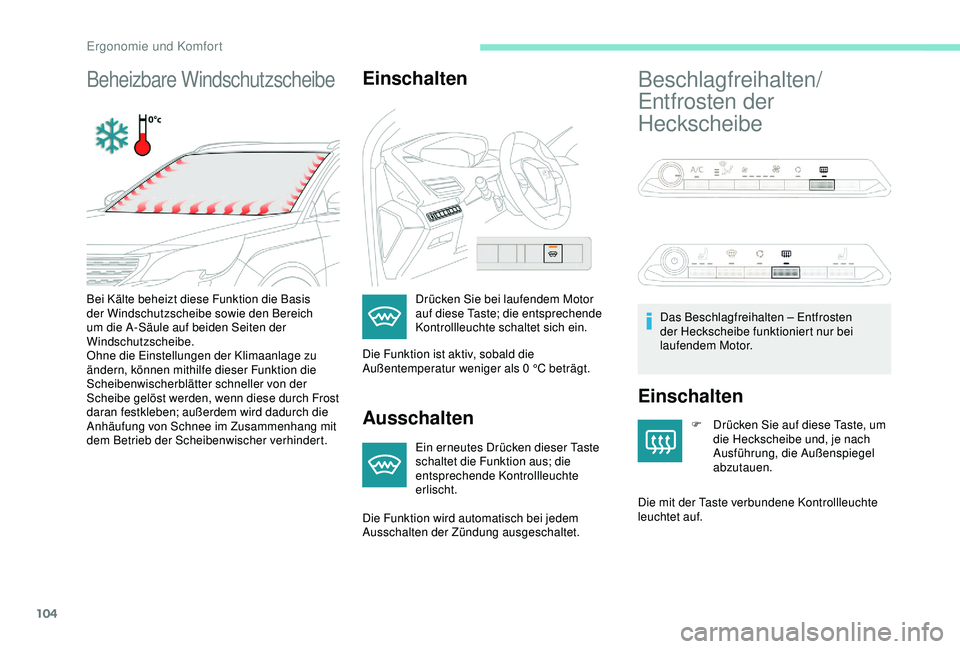 PEUGEOT 5008 2017 Betriebsanleitungen (in German) 104
Beheizbare WindschutzscheibeEinschalten
Ausschalten
Ein erneutes Drücken dieser Taste
schaltet die Funktion aus; die
entsprechende Kontrollleuchte
erlischt.
Beschlagfreihalten/
Entfrosten der PEUGEOT 5008 2017 Betriebsanleitungen (in German) 104
Beheizbare WindschutzscheibeEinschalten
Ausschalten
Ein erneutes Drücken dieser Taste
schaltet die Funktion aus; die
entsprechende Kontrollleuchte
erlischt.
Beschlagfreihalten/
Entfrosten der