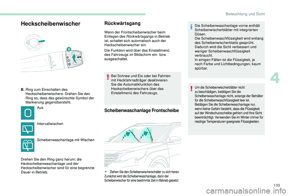 PEUGEOT 5008 2017 Betriebsanleitungen (in German) 135
HeckscheibenwischerRückwärtsgang
Wenn der Frontscheibenwischer beim
Einlegen des Rückwärtsgangs in Betrieb
ist, schaltet sich automatisch auch der
Heckscheibenwischer ein.
Die Funktion wird PEUGEOT 5008 2017 Betriebsanleitungen (in German) 135
HeckscheibenwischerRückwärtsgang
Wenn der Frontscheibenwischer beim
Einlegen des Rückwärtsgangs in Betrieb
ist, schaltet sich automatisch auch der
Heckscheibenwischer ein.
Die Funktion wird