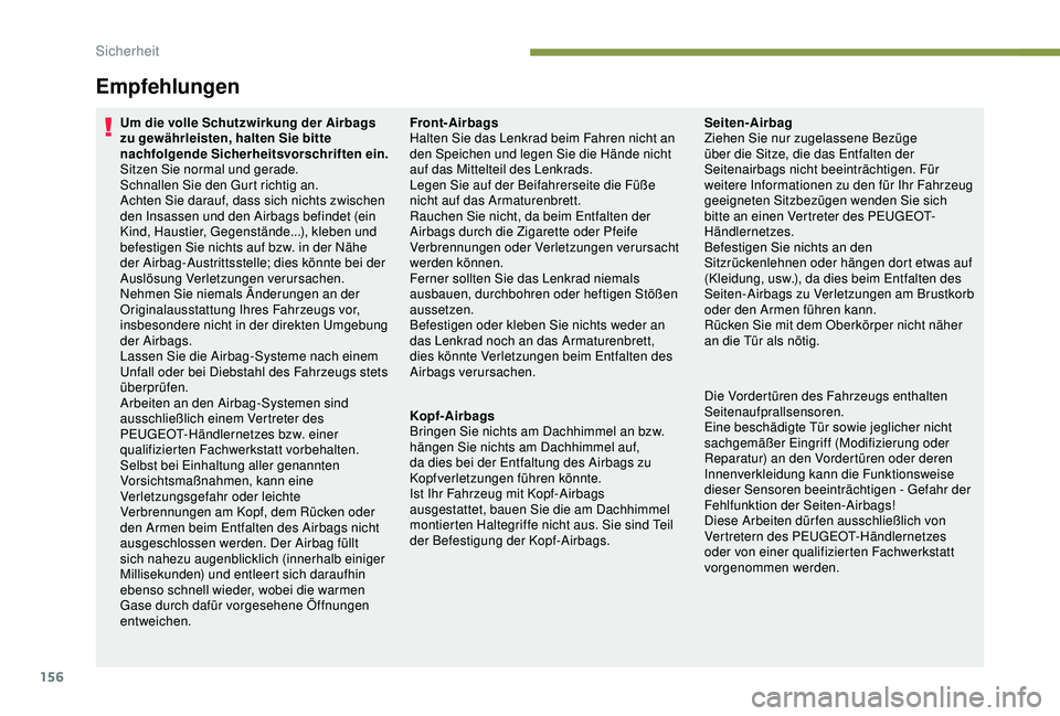 PEUGEOT 5008 2017 Betriebsanleitungen (in German) 156
Um die volle Schutzwirkung der Airbags
zu gewährleisten, halten Sie bitte
nachfolgende Sicherheitsvorschriften ein.
Sitzen Sie normal und gerade.
Schnallen Sie den Gurt richtig an.
Achten Sie d PEUGEOT 5008 2017 Betriebsanleitungen (in German) 156
Um die volle Schutzwirkung der Airbags
zu gewährleisten, halten Sie bitte
nachfolgende Sicherheitsvorschriften ein.
Sitzen Sie normal und gerade.
Schnallen Sie den Gurt richtig an.
Achten Sie d