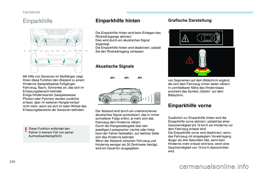 PEUGEOT 5008 2017 Betriebsanleitungen (in German) 230
Einparkhilfe
Diese Funktion entbindet den
Fahrer in keinem Fall von seiner
Aufmerksamkeitspflicht.
Einparkhilfe hinten
Die Einparkhilfe hinten wird beim Einlegen des
Rückwärtsgangs aktiviert. PEUGEOT 5008 2017 Betriebsanleitungen (in German) 230
Einparkhilfe
Diese Funktion entbindet den
Fahrer in keinem Fall von seiner
Aufmerksamkeitspflicht.
Einparkhilfe hinten
Die Einparkhilfe hinten wird beim Einlegen des
Rückwärtsgangs aktiviert.