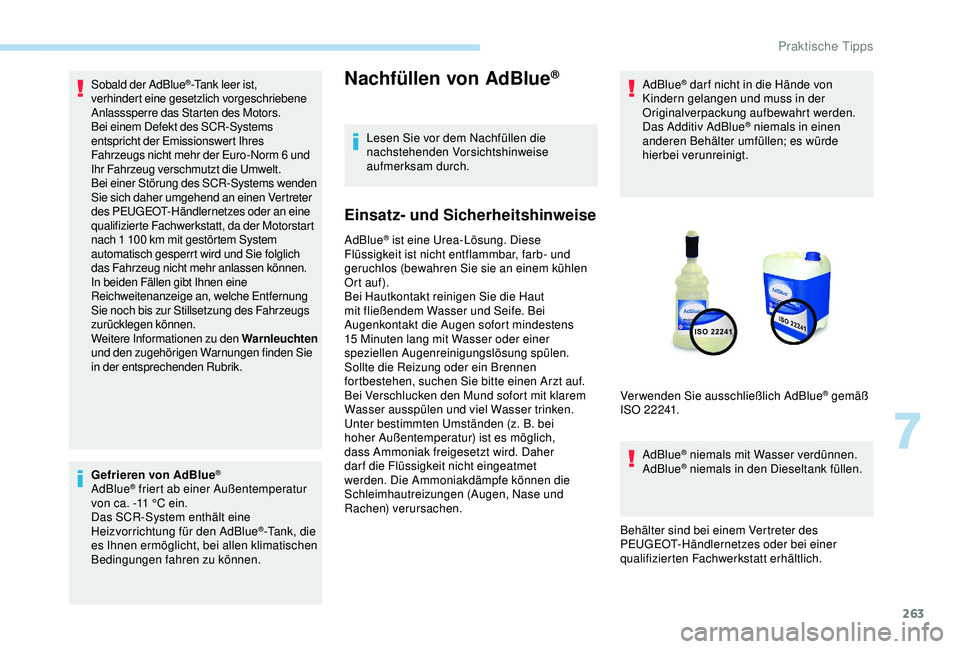 PEUGEOT 5008 2017 Betriebsanleitungen (in German) 263
Sobald der AdBlue®-Tank leer ist,
verhindert eine gesetzlich vorgeschriebene
Anlasssperre das Starten des Motors.
Bei einem Defekt des SCR-Systems
entspricht der Emissionswert Ihres
Fahrzeugs PEUGEOT 5008 2017 Betriebsanleitungen (in German) 263
Sobald der AdBlue®-Tank leer ist,
verhindert eine gesetzlich vorgeschriebene
Anlasssperre das Starten des Motors.
Bei einem Defekt des SCR-Systems
entspricht der Emissionswert Ihres
Fahrzeugs
