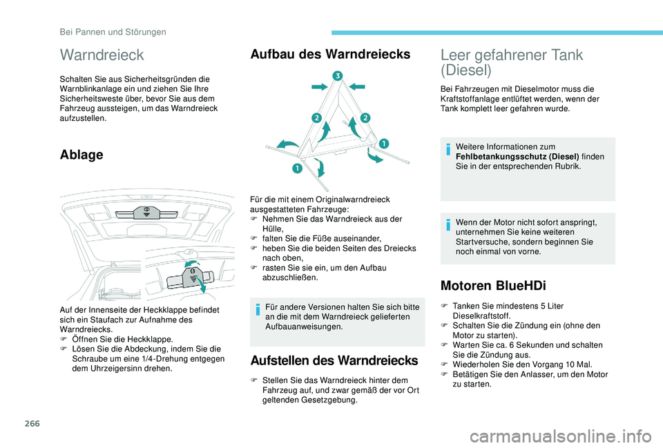 PEUGEOT 5008 2017 Betriebsanleitungen (in German) 266
Warndreieck
Schalten Sie aus Sicherheitsgründen die
Warnblinkanlage ein und ziehen Sie Ihre
Sicherheitsweste über, bevor Sie aus dem
Fahrzeug aussteigen, um das Warndreieck
aufzustellen.
Abl PEUGEOT 5008 2017 Betriebsanleitungen (in German) 266
Warndreieck
Schalten Sie aus Sicherheitsgründen die
Warnblinkanlage ein und ziehen Sie Ihre
Sicherheitsweste über, bevor Sie aus dem
Fahrzeug aussteigen, um das Warndreieck
aufzustellen.
Abl