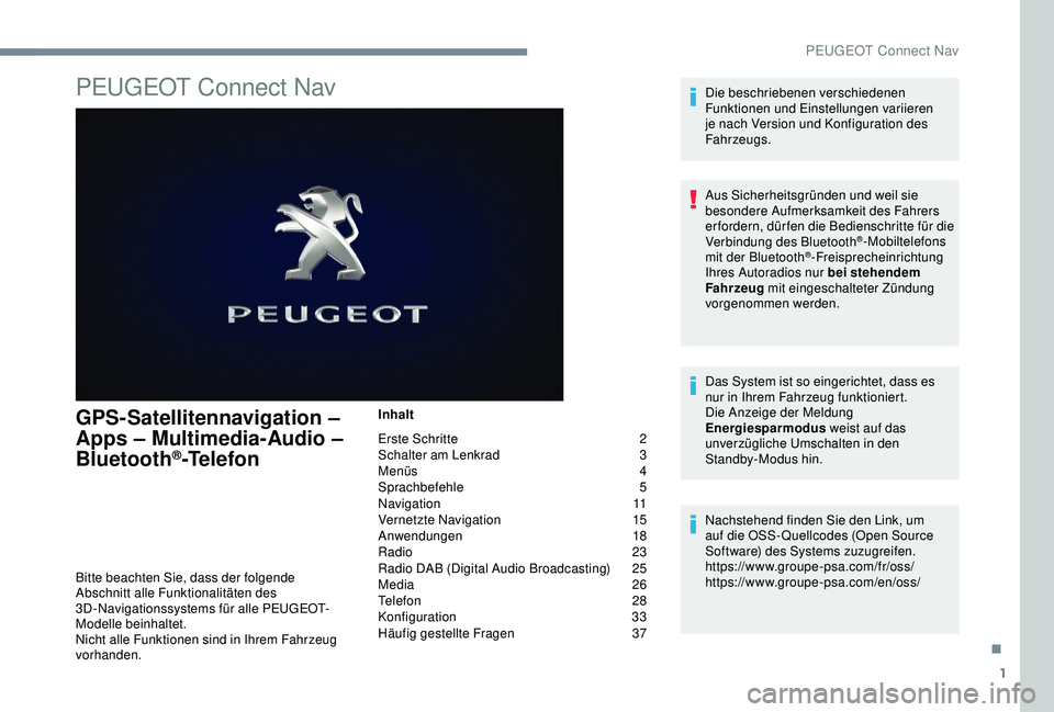 PEUGEOT 5008 2017  Betriebsanleitungen (in German) 1
PEUGEOT Connect Nav
GPS-Satellitennavigation – 
Apps – Multimedia-Audio – 
Bluetooth
®-Telefon
Inhalt
Erste Schritte  
2
S

chalter am Lenkrad   
3
M

enüs   
4
Sp

rachbefehle   
5
N

aviga