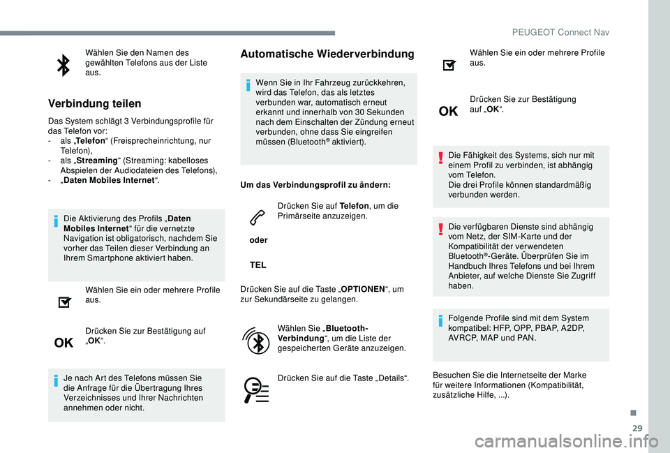 PEUGEOT 5008 2017  Betriebsanleitungen (in German) 29
Wählen Sie den Namen des 
gewählten Telefons aus der Liste 
aus.
Verbindung teilen
Das System schlägt 3 Verbindungsprofile für 
d as Telefon vor:
-
 
a
 ls „Telefon “ (Freisprecheinrichtung