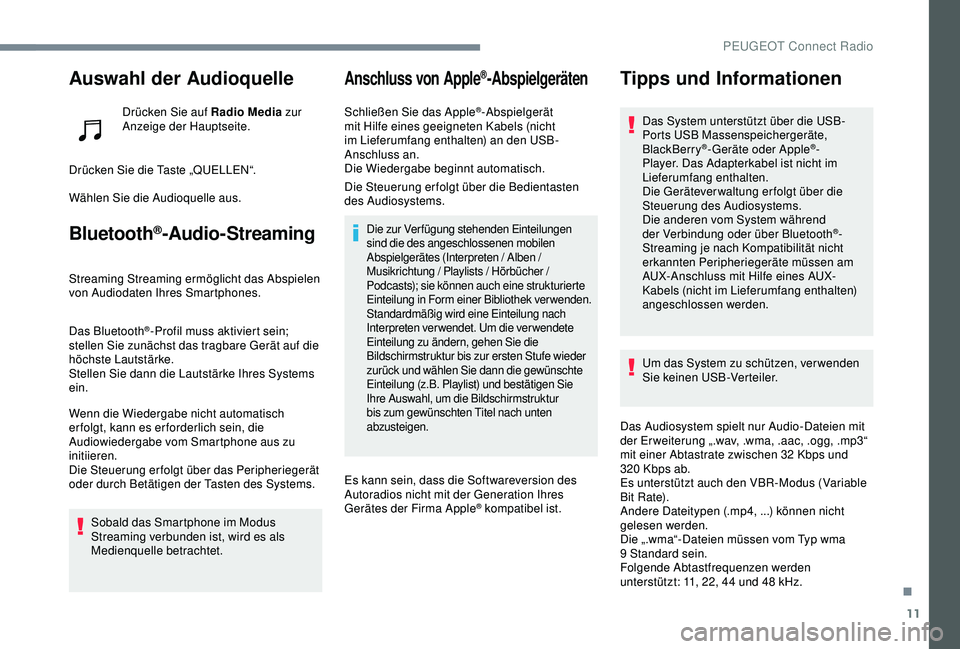 PEUGEOT 5008 2017 Betriebsanleitungen (in German) 11
Auswahl der Audioquelle
Drücken Sie auf Radio Media zur
Anzeige der Hauptseite.
Drücken Sie die Taste „QUELLEN“.
Wählen Sie die Audioquelle aus.
Bluetooth®-Audio-Streaming
Streaming Stream PEUGEOT 5008 2017 Betriebsanleitungen (in German) 11
Auswahl der Audioquelle
Drücken Sie auf Radio Media zur
Anzeige der Hauptseite.
Drücken Sie die Taste „QUELLEN“.
Wählen Sie die Audioquelle aus.
Bluetooth®-Audio-Streaming
Streaming Stream