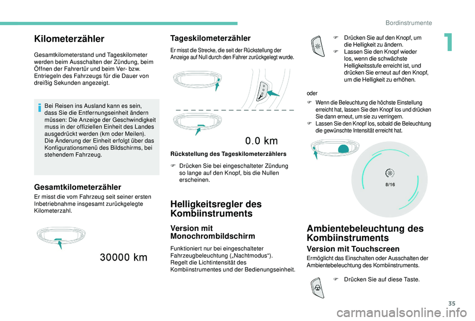 PEUGEOT 5008 2017 Betriebsanleitungen (in German) 35
Kilometerzähler
Gesamtkilometerstand und Tageskilometer
werden beim Ausschalten der Zündung, beim
Öffnen der Fahrertür und beim Ver- bzw.
Entriegeln des Fahrzeugs für die Dauer von
dreißi PEUGEOT 5008 2017 Betriebsanleitungen (in German) 35
Kilometerzähler
Gesamtkilometerstand und Tageskilometer
werden beim Ausschalten der Zündung, beim
Öffnen der Fahrertür und beim Ver- bzw.
Entriegeln des Fahrzeugs für die Dauer von
dreißi