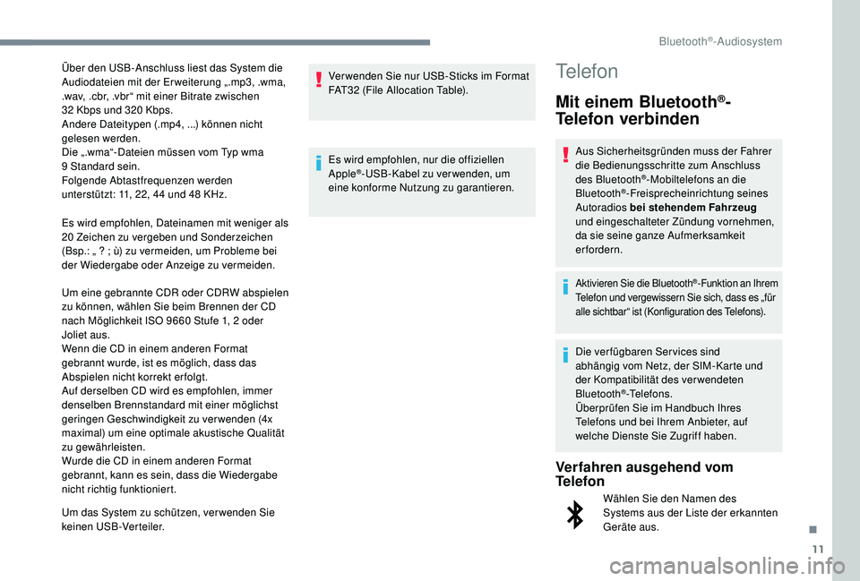 PEUGEOT 5008 2017 Betriebsanleitungen (in German) 11
Es wird empfohlen, Dateinamen mit weniger als
20 Zeichen zu vergeben und Sonderzeichen
(Bsp.: „
?
; ù
) zu vermeiden, um Probleme bei
der Wiedergabe oder Anzeige zu vermeiden.
Um eine ge PEUGEOT 5008 2017 Betriebsanleitungen (in German) 11
Es wird empfohlen, Dateinamen mit weniger als
20 Zeichen zu vergeben und Sonderzeichen
(Bsp.: „
?
; ù
) zu vermeiden, um Probleme bei
der Wiedergabe oder Anzeige zu vermeiden.
Um eine ge