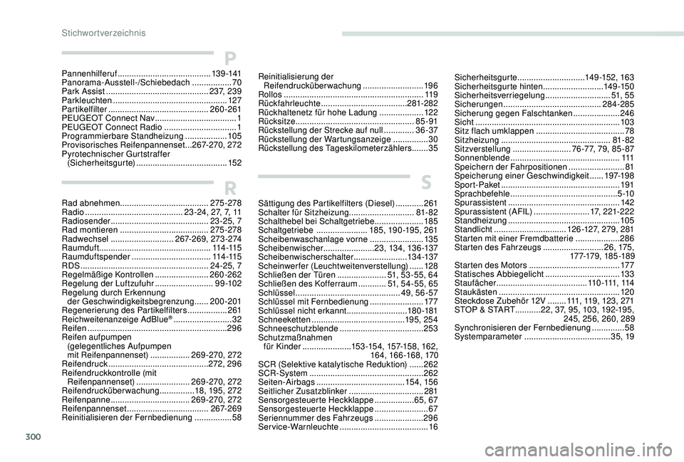 PEUGEOT 5008 2017 Betriebsanleitungen (in German) 300
S
Sättigung des Partikelfilters (Diesel) ............261
Schalter für Sitzheizung ............................81- 82
Schalthebel bei Schaltgetriebe
..................... 18
5
Schaltgetriebe
PEUGEOT 5008 2017 Betriebsanleitungen (in German) 300
S
Sättigung des Partikelfilters (Diesel) ............261
Schalter für Sitzheizung ............................81- 82
Schalthebel bei Schaltgetriebe
..................... 18
5
Schaltgetriebe