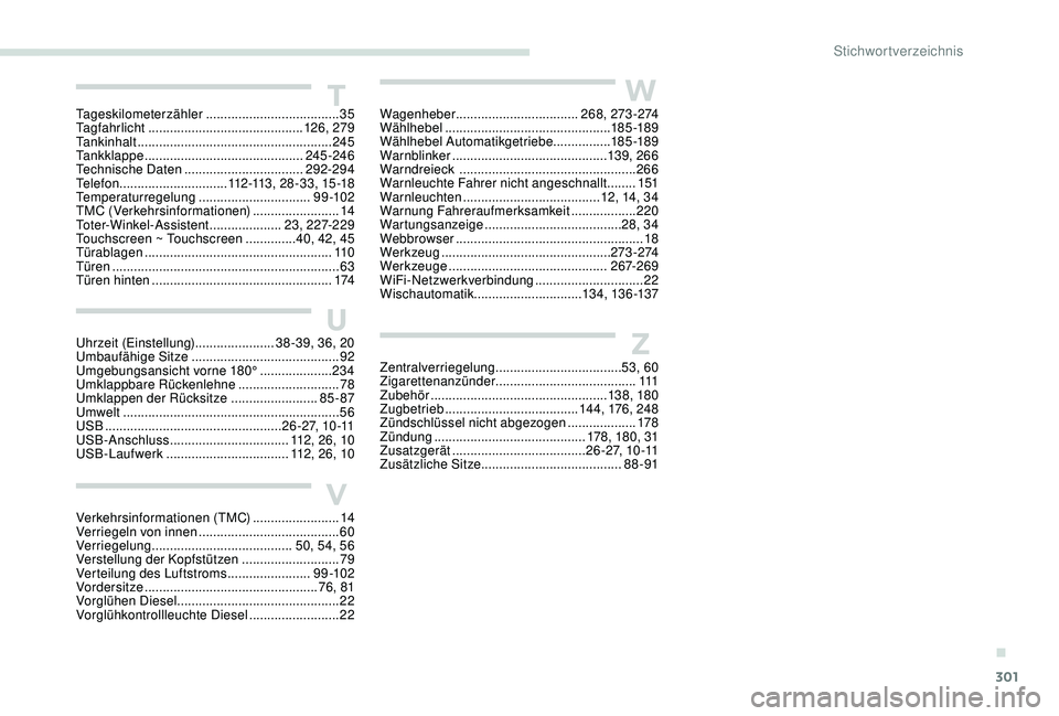 PEUGEOT 5008 2017 Betriebsanleitungen (in German) 301
U
V
W
ZUhrzeit (Einstellung)...................... 38 -39, 36, 20
Umbaufähige Sitze ......................................... 92
Umgebungsansicht vorne 180°
.................... 23
4
Umklappb PEUGEOT 5008 2017 Betriebsanleitungen (in German) 301
U
V
W
ZUhrzeit (Einstellung)...................... 38 -39, 36, 20
Umbaufähige Sitze ......................................... 92
Umgebungsansicht vorne 180°
.................... 23
4
Umklappb
