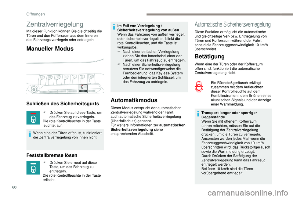 PEUGEOT 5008 2017 Betriebsanleitungen (in German) 60
Automatische Sicherheitsverriegelung
Betätigung
Wenn eine der Türen oder der Kofferraum
offen sind, funktioniert die automatische
Zentralverriegelung nicht.Ein Rückstoßgeräusch erklingt
zus PEUGEOT 5008 2017 Betriebsanleitungen (in German) 60
Automatische Sicherheitsverriegelung
Betätigung
Wenn eine der Türen oder der Kofferraum
offen sind, funktioniert die automatische
Zentralverriegelung nicht.Ein Rückstoßgeräusch erklingt
zus