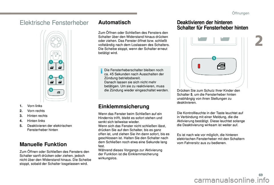 PEUGEOT 5008 2017 Betriebsanleitungen (in German) 69
Elektrische Fensterheber
1.Vorn links
2. Vor n rechts
3. Hinten rechts
4. Hinten links
5. Deaktivieren der elektrischen
Fensterheber hinten
Manuelle Funktion
Zum Öffnen oder Schließen des Fenste PEUGEOT 5008 2017 Betriebsanleitungen (in German) 69
Elektrische Fensterheber
1.Vorn links
2. Vor n rechts
3. Hinten rechts
4. Hinten links
5. Deaktivieren der elektrischen
Fensterheber hinten
Manuelle Funktion
Zum Öffnen oder Schließen des Fenste