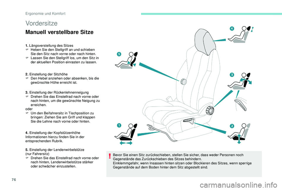 PEUGEOT 5008 2017 Betriebsanleitungen (in German) 76
Vordersitze
Manuell verstellbare Sitze
1. Längsverstellung des Sitzes
F H eben Sie den Stellgriff an und schieben
Sie den Sitz nach vorne oder nach hinten.
F
L
assen Sie den Stellgriff los, u PEUGEOT 5008 2017 Betriebsanleitungen (in German) 76
Vordersitze
Manuell verstellbare Sitze
1. Längsverstellung des Sitzes
F H eben Sie den Stellgriff an und schieben
Sie den Sitz nach vorne oder nach hinten.
F
L
assen Sie den Stellgriff los, u