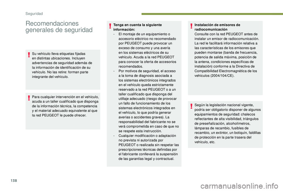 PEUGEOT 5008 2017  Manual del propietario (in Spanish) 138
Recomendaciones 
generales de seguridad
Su vehículo lleva etiquetas fijadas 
en distintas ubicaciones. Incluyen 
advertencias de seguridad además de 
la información de identificación de su 
ve