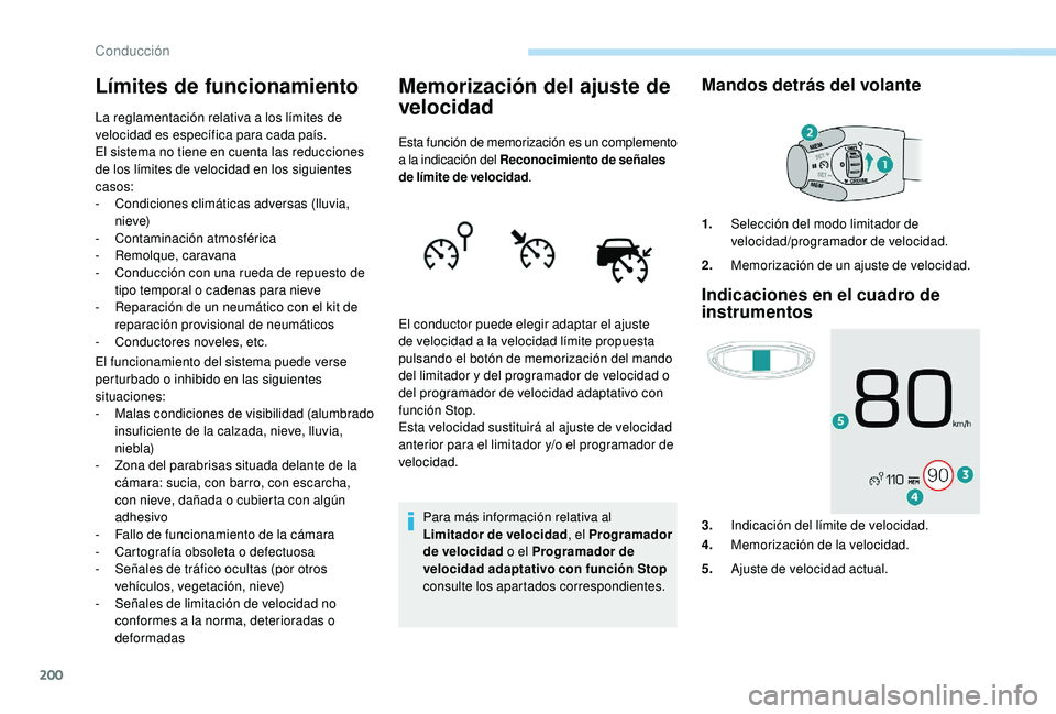 PEUGEOT 5008 2017 Manual del propietario (in Spanish) 200
Límites de funcionamiento
La reglamentación relativa a los límites de
velocidad es específica para cada país.
El sistema no tiene en cuenta las reducciones
de los límites de velocidad en l PEUGEOT 5008 2017 Manual del propietario (in Spanish) 200
Límites de funcionamiento
La reglamentación relativa a los límites de
velocidad es específica para cada país.
El sistema no tiene en cuenta las reducciones
de los límites de velocidad en l