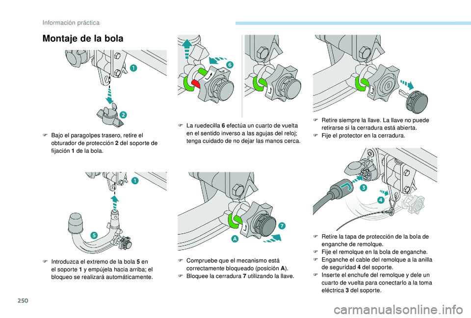 PEUGEOT 5008 2017  Manual del propietario (in Spanish) 250
Montaje de la bola
F Bajo el paragolpes trasero, retire el obturador de protección 2   del soporte de 
fijación 1
  de la bola.
F
 
I
 ntroduzca el extremo de la bola 5   en 
el soporte 1
  y em
