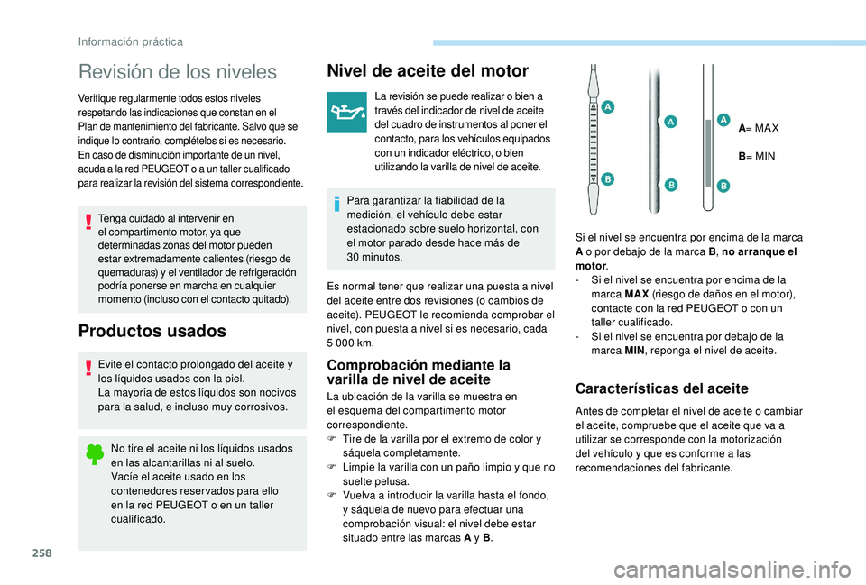 PEUGEOT 5008 2017 Manual del propietario (in Spanish) 258
Revisión de los niveles
Verifique regularmente todos estos niveles
respetando las indicaciones que constan en el
Plan de mantenimiento del fabricante. Salvo que se
indique lo contrario, compl PEUGEOT 5008 2017 Manual del propietario (in Spanish) 258
Revisión de los niveles
Verifique regularmente todos estos niveles
respetando las indicaciones que constan en el
Plan de mantenimiento del fabricante. Salvo que se
indique lo contrario, compl