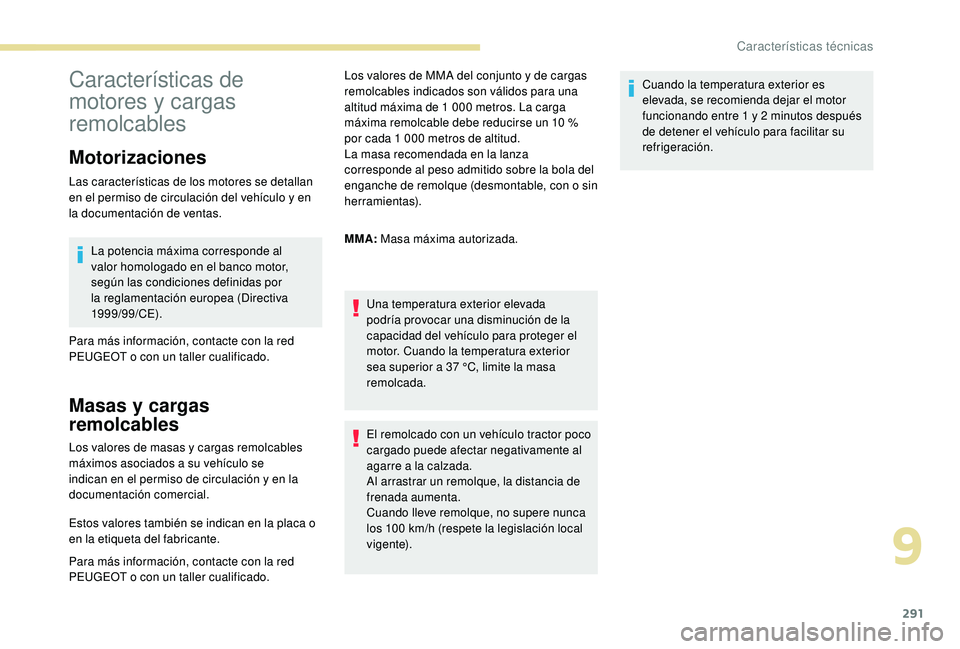 PEUGEOT 5008 2017  Manual del propietario (in Spanish) 291
Características de 
motores y cargas 
remolcables
Motorizaciones
Las características de los motores se detallan 
en el permiso de circulación del vehículo y en 
la documentación de ventas.La 