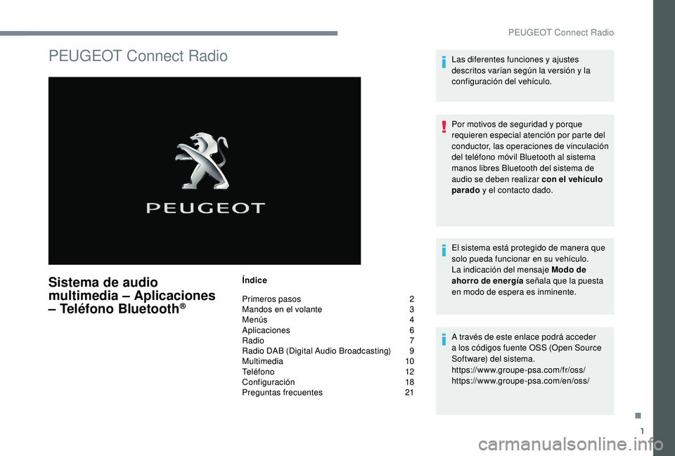 PEUGEOT 5008 2017  Manual del propietario (in Spanish) 1
PEUGEOT Connect Radio
Sistema de audio 
multimedia – Aplicaciones 
– Teléfono Bluetooth
®
Índice
Primeros pasos  
2
M

andos en el volante   
3
M

enús   
4
A

plicaciones   
6
R

adio   
7
