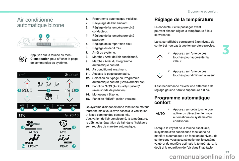 PEUGEOT 5008 2017 Manuel du propriétaire (in French) 99
Air conditionné
automatique bizone
Appuyez sur la touche du menu
Climatisation pour afficher la page
de commandes du système. 1.
Programme automatique visibilité.
2. Recyclage de l'air am PEUGEOT 5008 2017 Manuel du propriétaire (in French) 99
Air conditionné
automatique bizone
Appuyez sur la touche du menu
Climatisation pour afficher la page
de commandes du système. 1.
Programme automatique visibilité.
2. Recyclage de l'air am