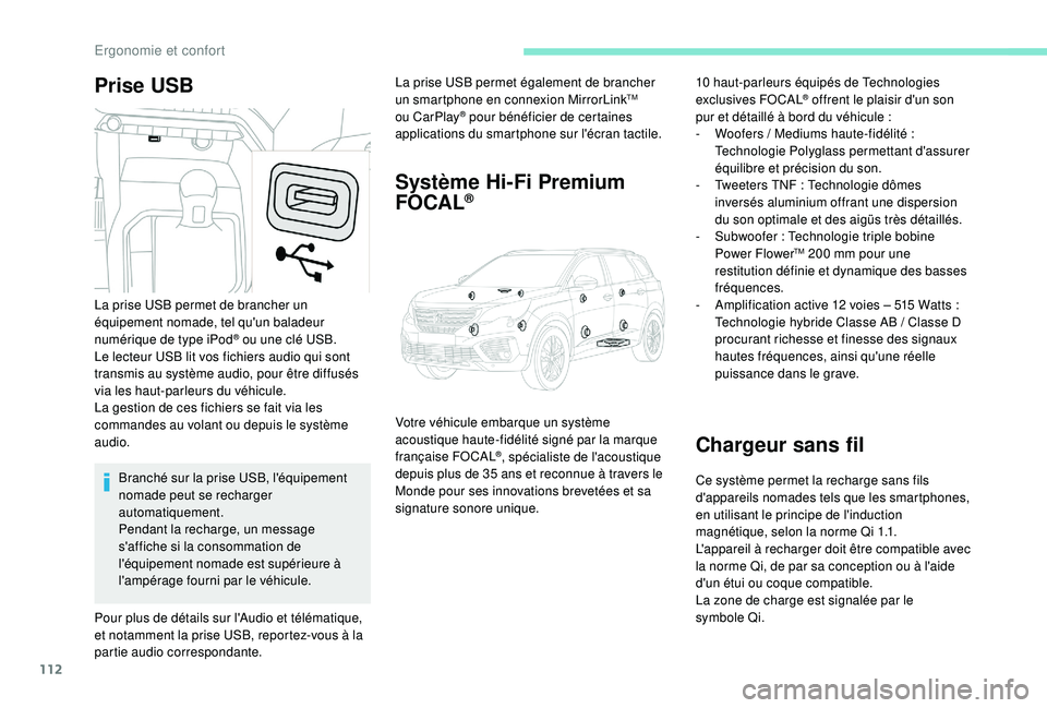 PEUGEOT 5008 2017  Manuel du propriétaire (in French) 112
Prise USBLa prise USB permet également de brancher 
un smartphone en connexion MirrorLinkTM 
ou CarPlay® pour bénéficier de certaines 
applications du smartphone sur l'écran tactile.
Syst