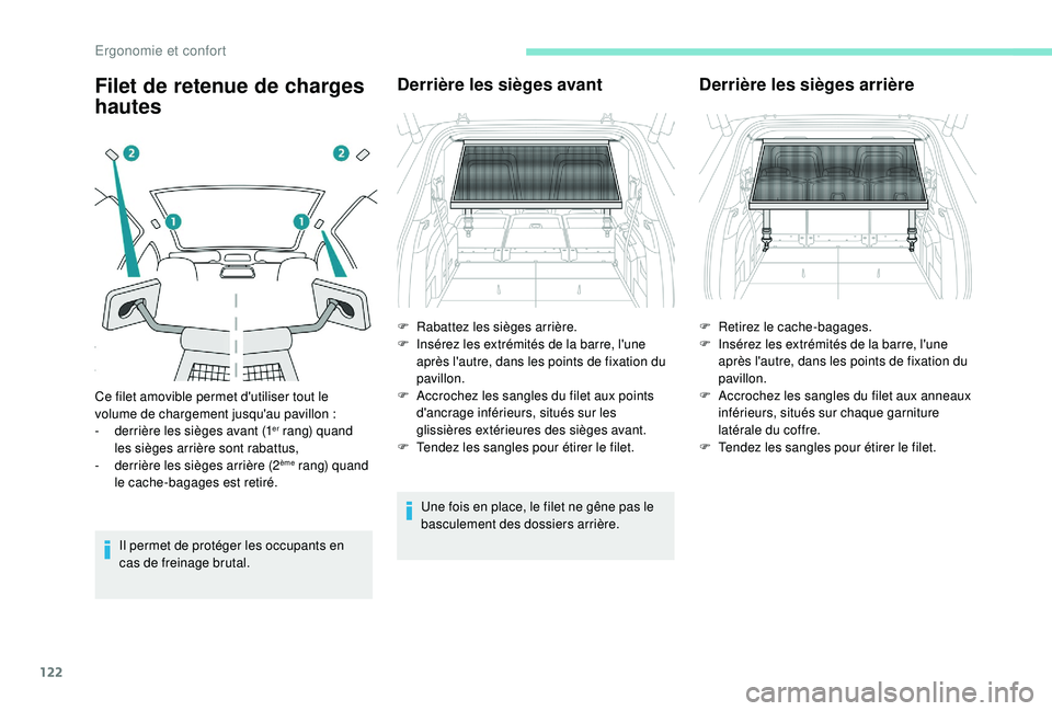 PEUGEOT 5008 2017 Manuel du propriétaire (in French) 122
Filet de retenue de charges
hautes
Il permet de protéger les occupants en
cas de freinage brutal.
Derrière les sièges avant
Une fois en place, le filet ne gêne pas le
basculement des dossie PEUGEOT 5008 2017 Manuel du propriétaire (in French) 122
Filet de retenue de charges
hautes
Il permet de protéger les occupants en
cas de freinage brutal.
Derrière les sièges avant
Une fois en place, le filet ne gêne pas le
basculement des dossie