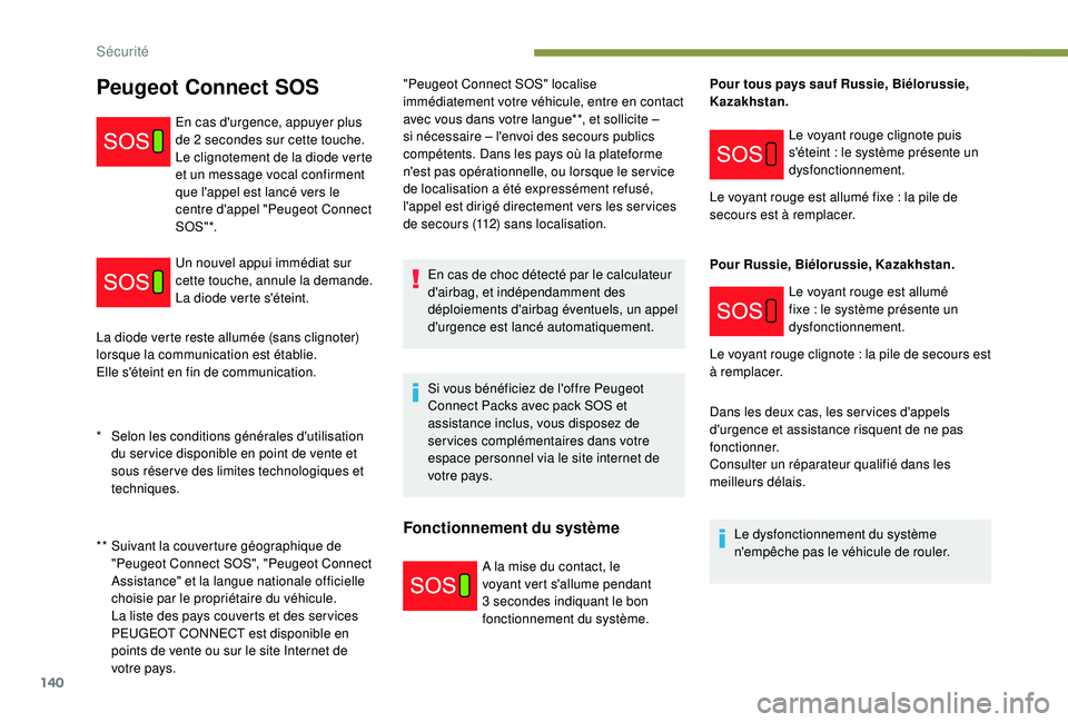 PEUGEOT 5008 2017 Manuel du propriétaire (in French) 140
La diode verte reste allumée (sans clignoter)
lorsque la communication est établie.
Elle s'éteint en fin de communication."Peugeot Connect SOS" localise
immédiatement votre véhi PEUGEOT 5008 2017 Manuel du propriétaire (in French) 140
La diode verte reste allumée (sans clignoter)
lorsque la communication est établie.
Elle s'éteint en fin de communication."Peugeot Connect SOS" localise
immédiatement votre véhi
