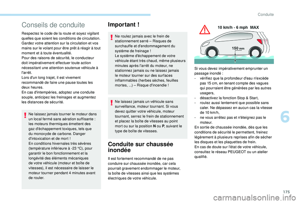 PEUGEOT 5008 2017 Manuel du propriétaire (in French) 175
Conseils de conduite
Respectez le code de la route et soyez vigilant
quelles que soient les conditions de circulation.
Gardez votre attention sur la circulation et vos
mains sur le volant pour PEUGEOT 5008 2017 Manuel du propriétaire (in French) 175
Conseils de conduite
Respectez le code de la route et soyez vigilant
quelles que soient les conditions de circulation.
Gardez votre attention sur la circulation et vos
mains sur le volant pour