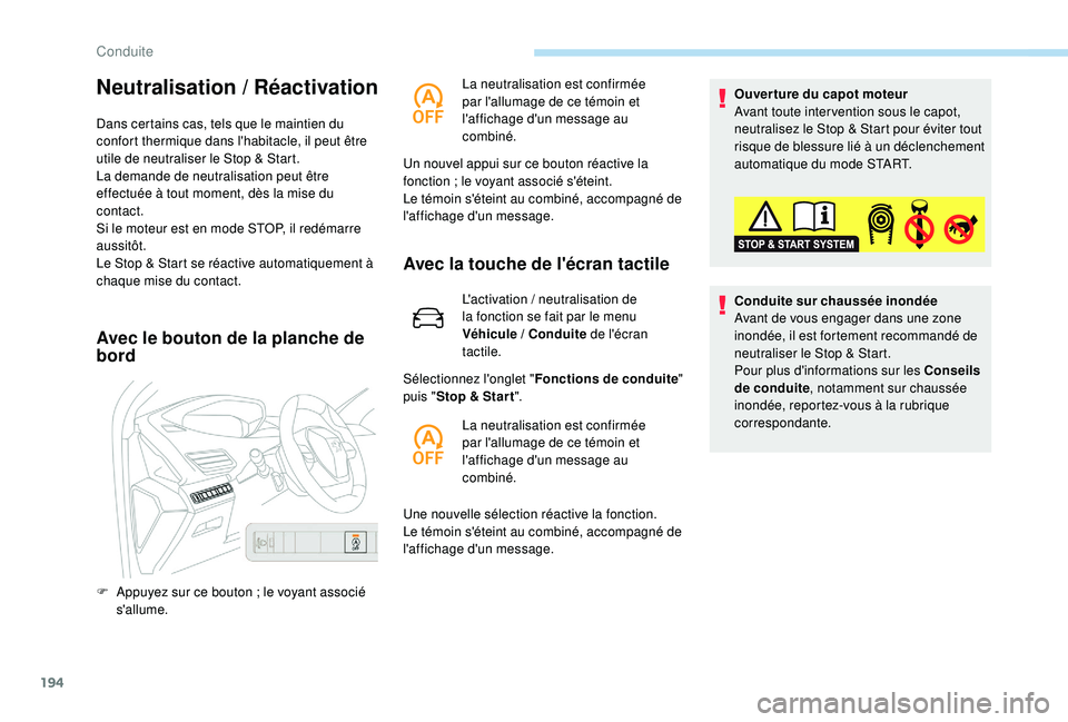 PEUGEOT 5008 2017 Manuel du propriétaire (in French) 194
Neutralisation / Réactivation
Dans certains cas, tels que le maintien du
confort thermique dans l'habitacle, il peut être
utile de neutraliser le Stop & Start.
La demande de neutralisation PEUGEOT 5008 2017 Manuel du propriétaire (in French) 194
Neutralisation / Réactivation
Dans certains cas, tels que le maintien du
confort thermique dans l'habitacle, il peut être
utile de neutraliser le Stop & Start.
La demande de neutralisation