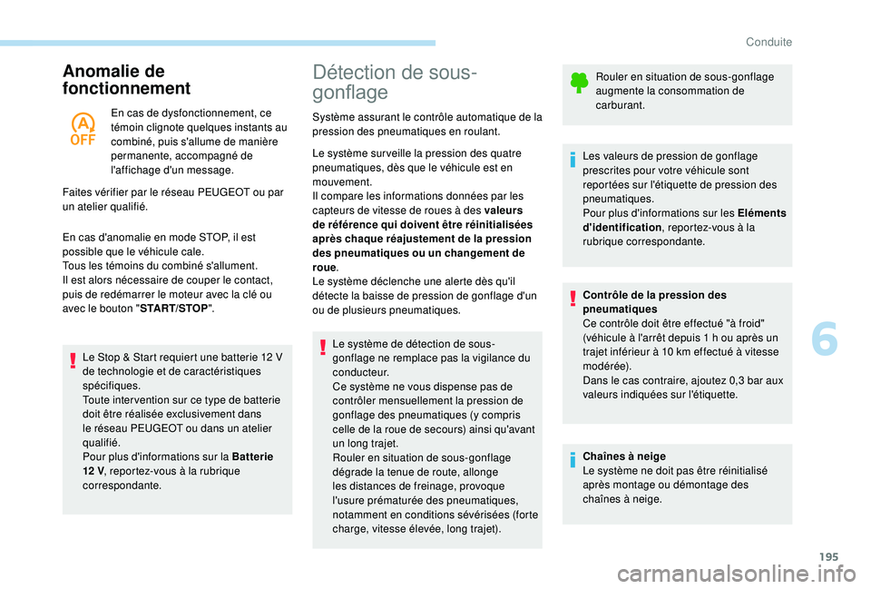 PEUGEOT 5008 2017 Manuel du propriétaire (in French) 195
Anomalie de
fonctionnement
En cas de dysfonctionnement, ce
témoin clignote quelques instants au
combiné, puis s'allume de manière
permanente, accompagné de
l'affichage d'un me PEUGEOT 5008 2017 Manuel du propriétaire (in French) 195
Anomalie de
fonctionnement
En cas de dysfonctionnement, ce
témoin clignote quelques instants au
combiné, puis s'allume de manière
permanente, accompagné de
l'affichage d'un me