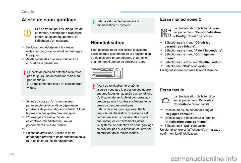 PEUGEOT 5008 2017 Manuel du propriétaire (in French) 196
Alerte de sous-gonflage
Elle se traduit par l'allumage fixe de
ce témoin, accompagné d'un signal
sonore et, selon équipement, de
l'affichage d'un message.
F
R
éduisez imm PEUGEOT 5008 2017 Manuel du propriétaire (in French) 196
Alerte de sous-gonflage
Elle se traduit par l'allumage fixe de
ce témoin, accompagné d'un signal
sonore et, selon équipement, de
l'affichage d'un message.
F
R
éduisez imm