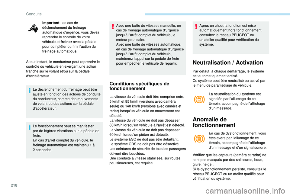 PEUGEOT 5008 2017 Manuel du propriétaire (in French) 218
Important : en cas de
déclenchement du freinage
automatique d'urgence, vous devez
reprendre le contrôle de votre
véhicule et freiner avec la pédale
pour compléter ou finir l'act PEUGEOT 5008 2017 Manuel du propriétaire (in French) 218
Important : en cas de
déclenchement du freinage
automatique d'urgence, vous devez
reprendre le contrôle de votre
véhicule et freiner avec la pédale
pour compléter ou finir l'act