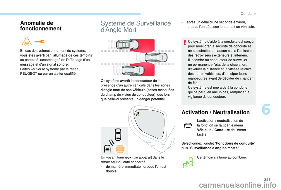 PEUGEOT 5008 2017 Manuel du propriétaire (in French) 227
Anomalie de
fonctionnement
En cas de dysfonctionnement du système,
vous êtes averti par l'allumage de ces témoins
au combiné, accompagné de l'affichage d'un
message et d'u PEUGEOT 5008 2017 Manuel du propriétaire (in French) 227
Anomalie de
fonctionnement
En cas de dysfonctionnement du système,
vous êtes averti par l'allumage de ces témoins
au combiné, accompagné de l'affichage d'un
message et d'u