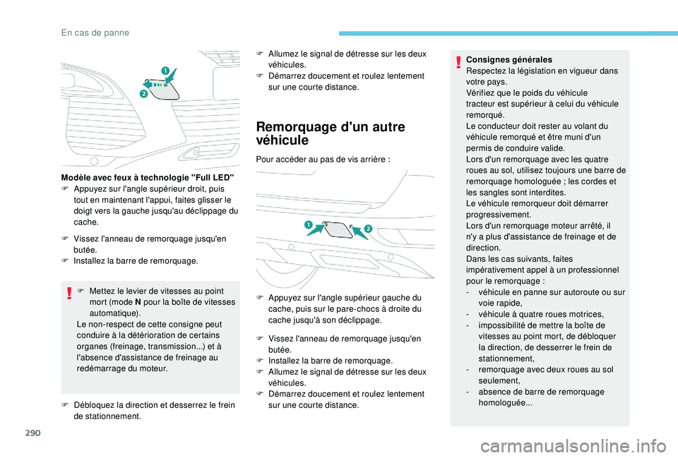 PEUGEOT 5008 2017 Manuel du propriétaire (in French) 290
F Mettez le levier de vitesses au point mort (mode N pour la boîte de vitesses
automatique).
Le non-respect de cette consigne peut
conduire à la détérioration de certains
organes (freinage, PEUGEOT 5008 2017 Manuel du propriétaire (in French) 290
F Mettez le levier de vitesses au point mort (mode N pour la boîte de vitesses
automatique).
Le non-respect de cette consigne peut
conduire à la détérioration de certains
organes (freinage,