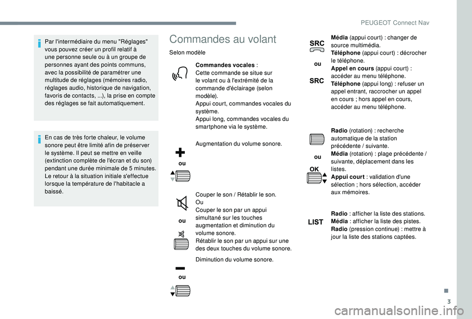 PEUGEOT 5008 2017 Manuel du propriétaire (in French) 3
Par l'intermédiaire du menu "Réglages"
vous pouvez créer un profil relatif à
une personne seule ou à un groupe de
personnes ayant des points communs,
avec la possibilité de par PEUGEOT 5008 2017 Manuel du propriétaire (in French) 3
Par l'intermédiaire du menu "Réglages"
vous pouvez créer un profil relatif à
une personne seule ou à un groupe de
personnes ayant des points communs,
avec la possibilité de par