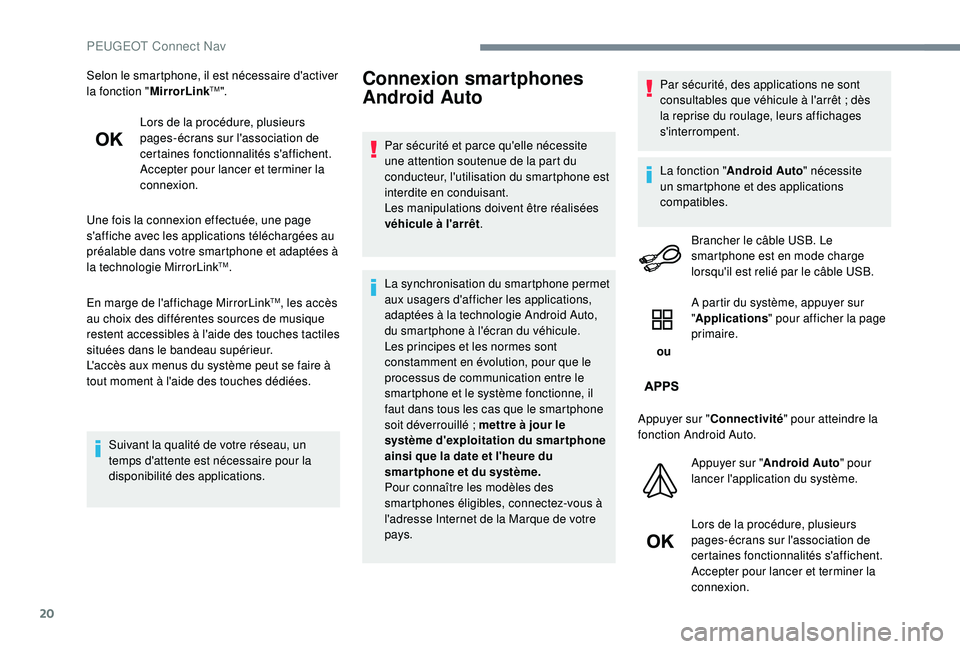 PEUGEOT 5008 2017 Manuel du propriétaire (in French) 20
Selon le smartphone, il est nécessaire d'activer
la fonction "MirrorLinkTM".
Lors de la procédure, plusieurs
pages-écrans sur l'association de
certaines fonctionnalités s' PEUGEOT 5008 2017 Manuel du propriétaire (in French) 20
Selon le smartphone, il est nécessaire d'activer
la fonction "MirrorLinkTM".
Lors de la procédure, plusieurs
pages-écrans sur l'association de
certaines fonctionnalités s'