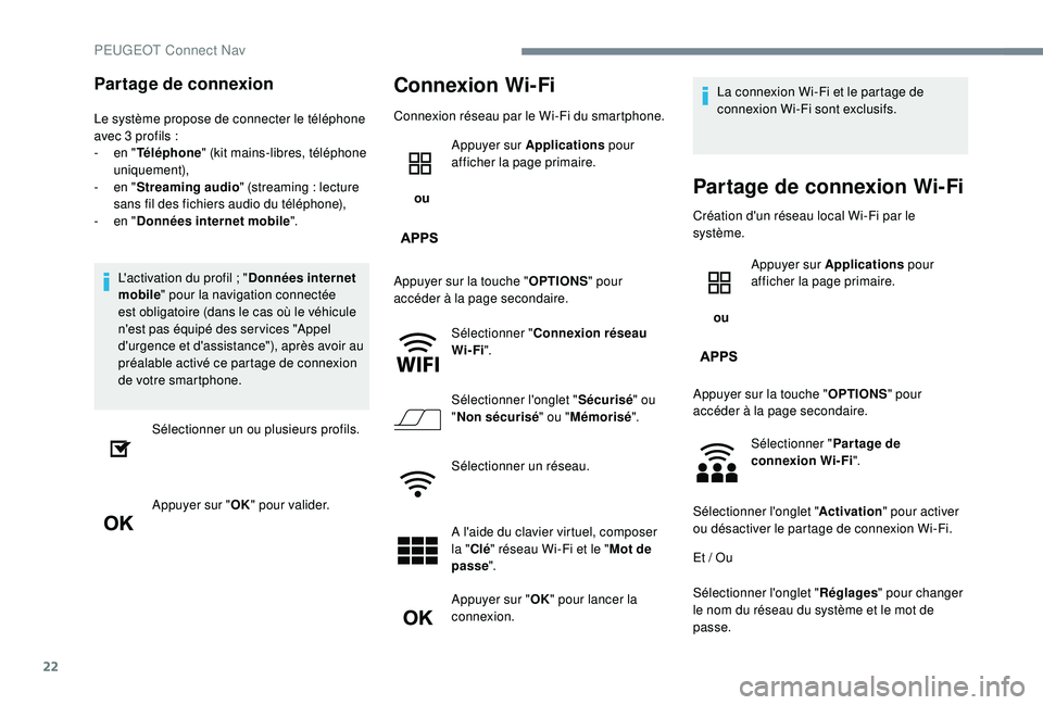 PEUGEOT 5008 2017 Manuel du propriétaire (in French) 22
Partage de connexion
Le système propose de connecter le téléphone
avec 3 profils :
-
e
n "Téléphone " (kit mains-libres, téléphone
uniquement),
-
e
n "Streaming audio PEUGEOT 5008 2017 Manuel du propriétaire (in French) 22
Partage de connexion
Le système propose de connecter le téléphone
avec 3 profils :
-
e
n "Téléphone " (kit mains-libres, téléphone
uniquement),
-
e
n "Streaming audio